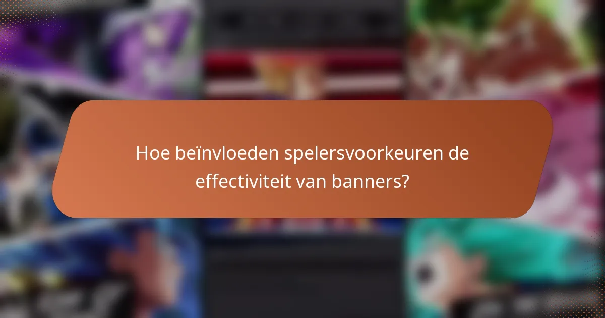 Hoe beïnvloeden spelersvoorkeuren de effectiviteit van banners?
