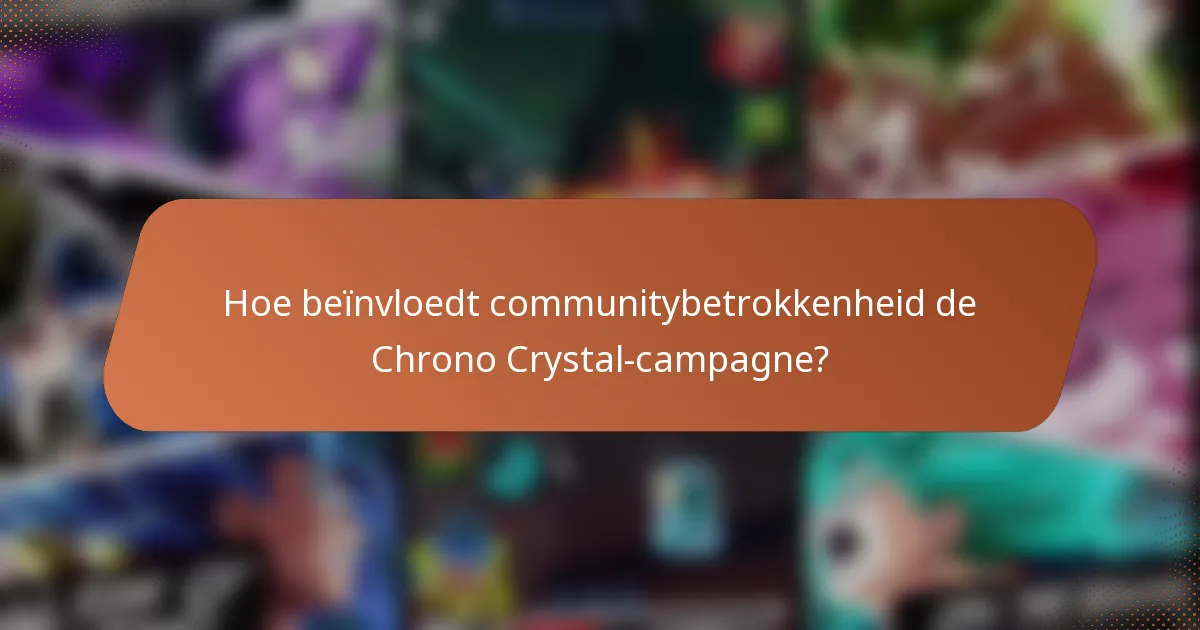 Hoe beïnvloedt communitybetrokkenheid de Chrono Crystal-campagne?