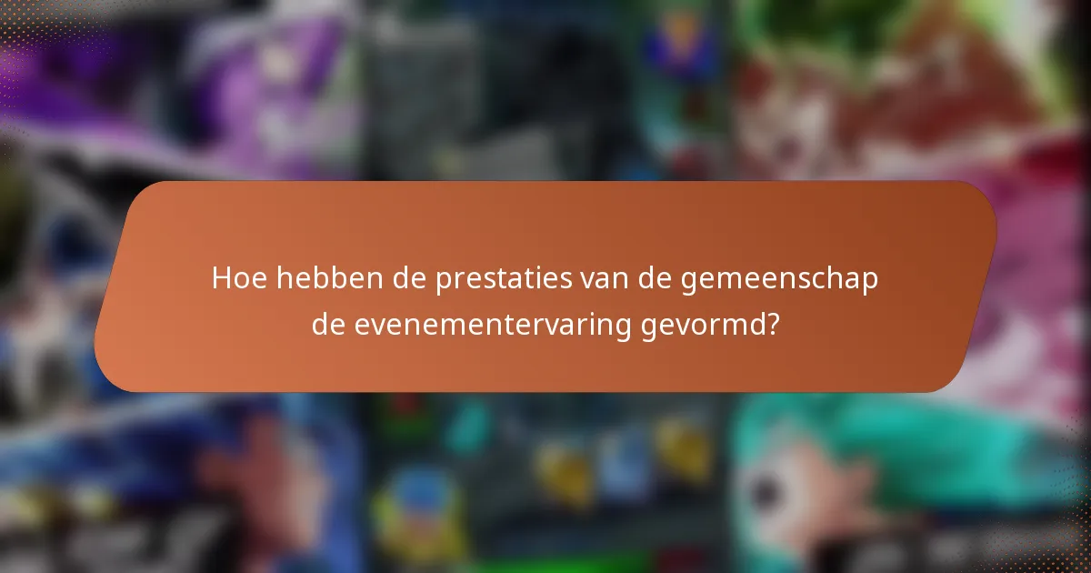 Hoe hebben de prestaties van de gemeenschap de evenementervaring gevormd?