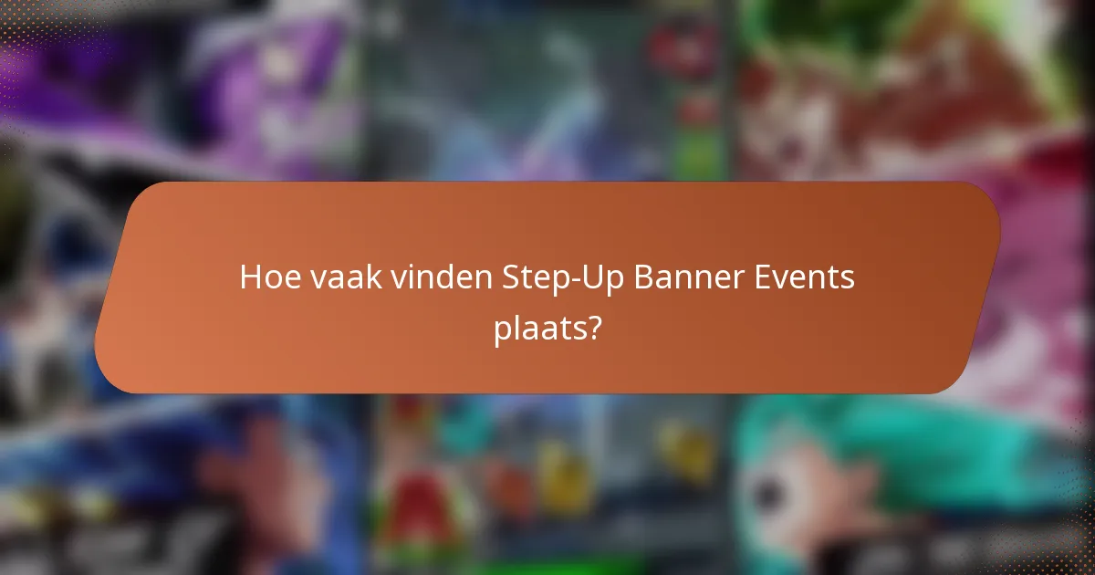 Hoe vaak vinden Step-Up Banner Events plaats?