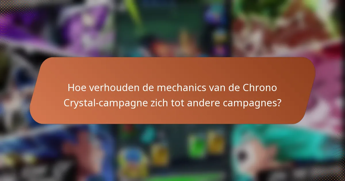 Hoe verhouden de mechanics van de Chrono Crystal-campagne zich tot andere campagnes?