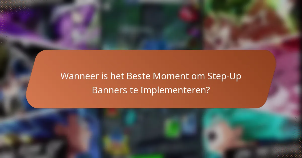 Wanneer is het Beste Moment om Step-Up Banners te Implementeren?