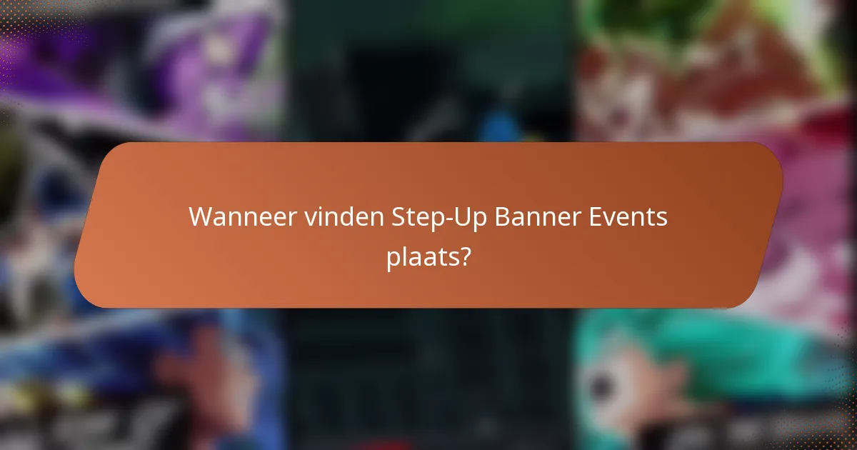 Wanneer vinden Step-Up Banner Events plaats?
