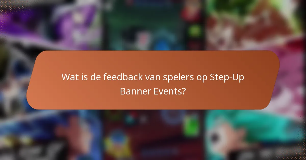 Wat is de feedback van spelers op Step-Up Banner Events?