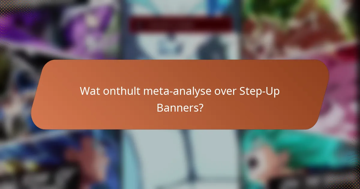 Wat onthult meta-analyse over Step-Up Banners?