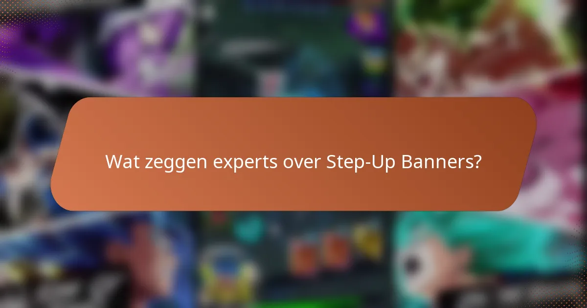 Wat zeggen experts over Step-Up Banners?