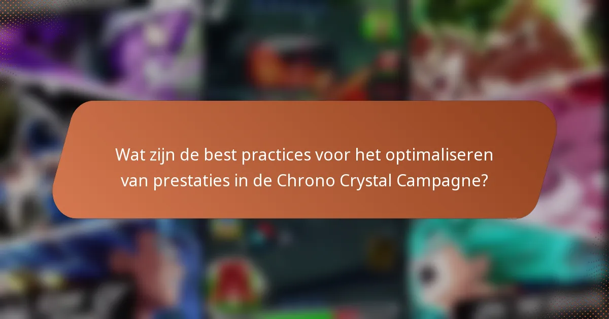 Wat zijn de best practices voor het optimaliseren van prestaties in de Chrono Crystal Campagne?