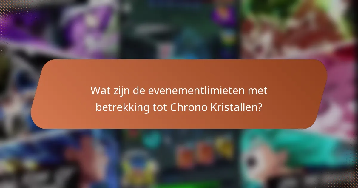 Wat zijn de evenementlimieten met betrekking tot Chrono Kristallen?