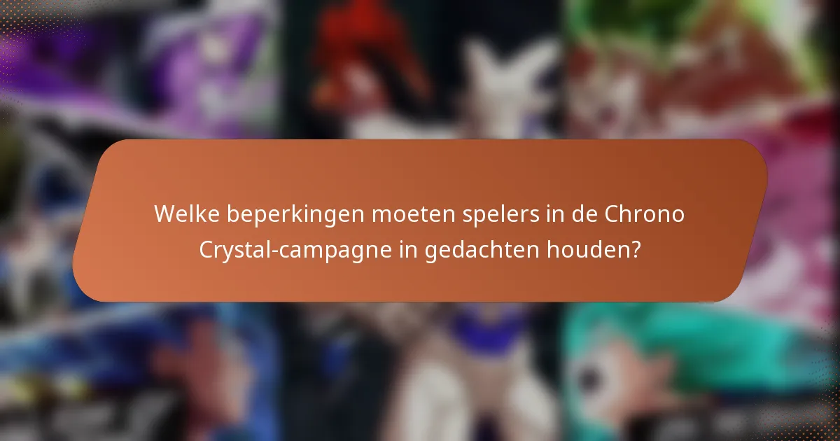Welke beperkingen moeten spelers in de Chrono Crystal-campagne in gedachten houden?