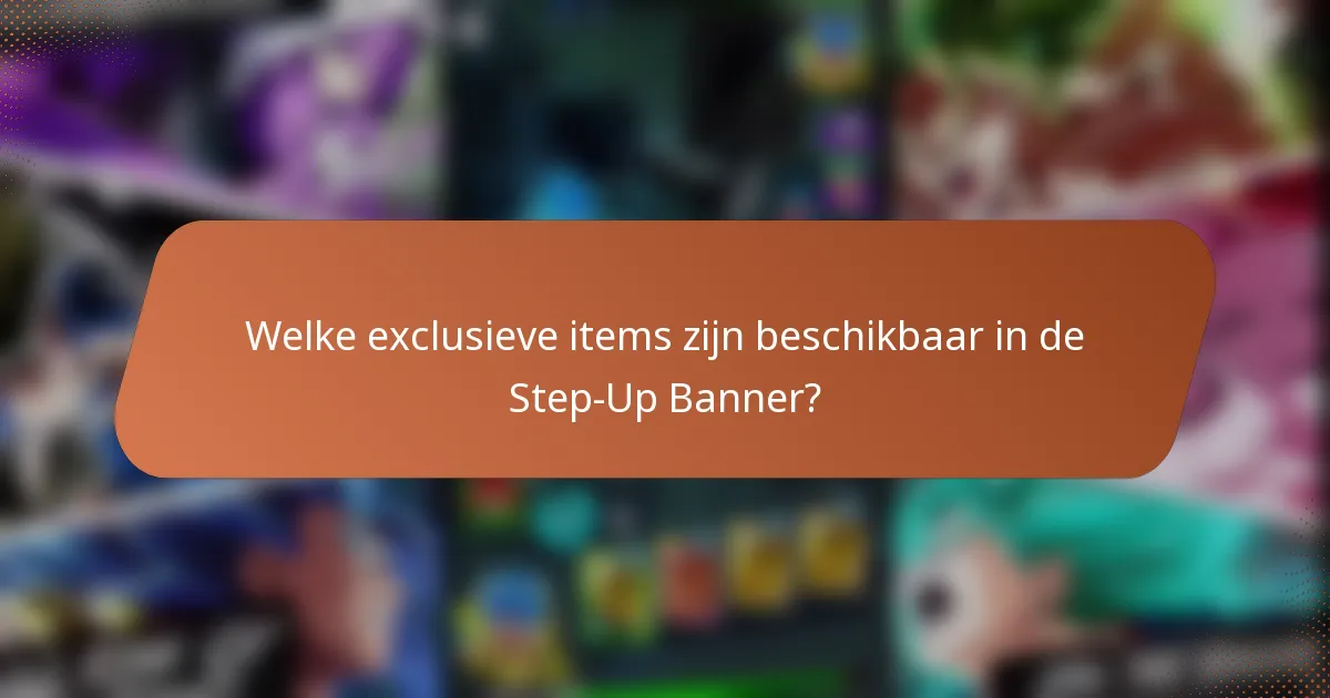 Welke exclusieve items zijn beschikbaar in de Step-Up Banner?
