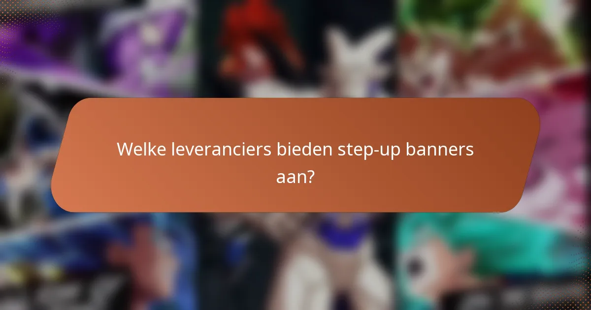 Welke leveranciers bieden step-up banners aan?