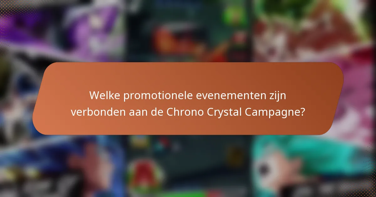 Welke promotionele evenementen zijn verbonden aan de Chrono Crystal Campagne?
