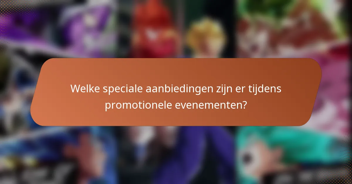 Welke speciale aanbiedingen zijn er tijdens promotionele evenementen?