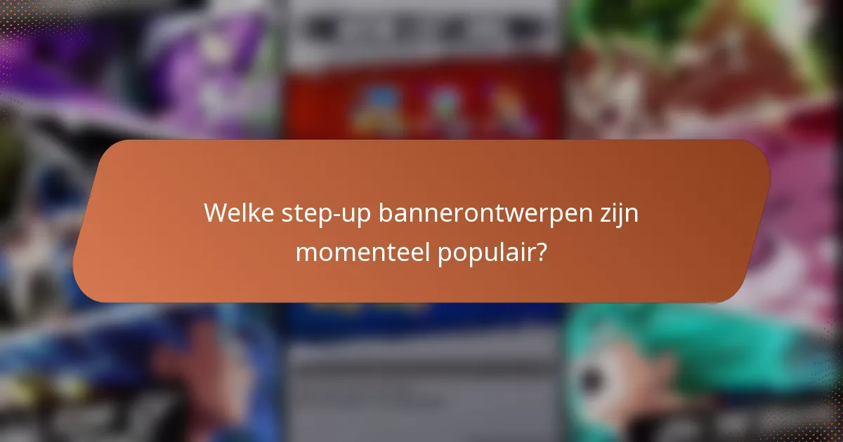 Welke step-up bannerontwerpen zijn momenteel populair?
