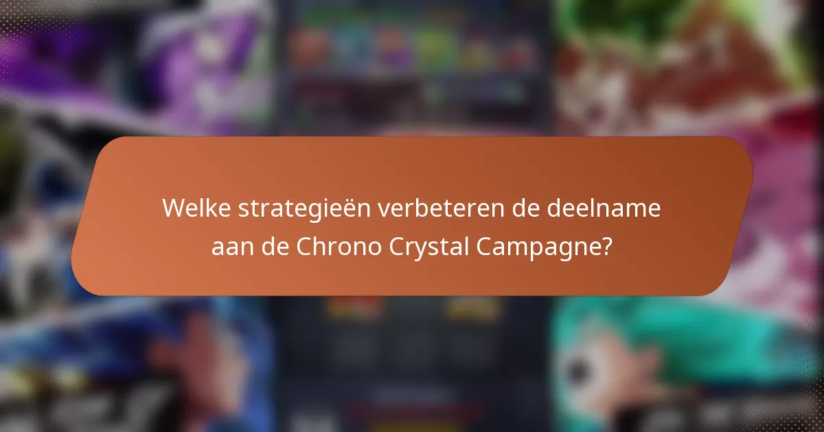 Welke strategieën verbeteren de deelname aan de Chrono Crystal Campagne?