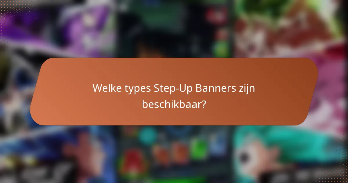 Welke types Step-Up Banners zijn beschikbaar?