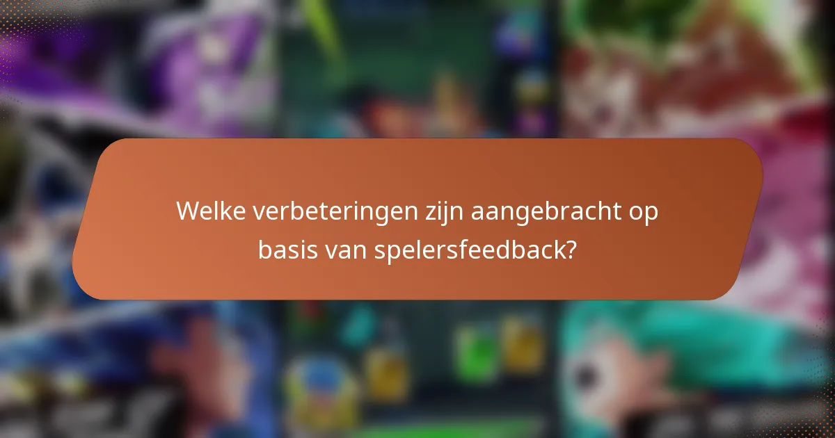 Welke verbeteringen zijn aangebracht op basis van spelersfeedback?